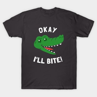 Okay I'll Bite T-Shirt